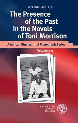 The Presence of the Past in the Novels of Toni Morrison by Mueller, Stefanie