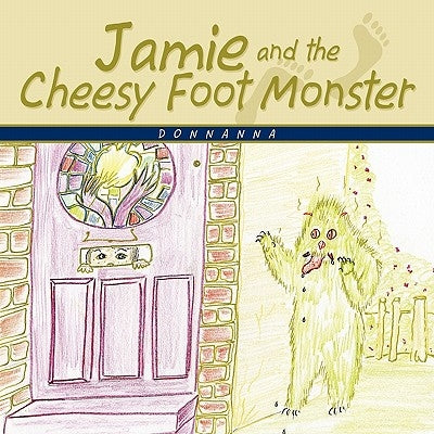 Jamie and the Cheesy Foot Monster by Donnanna