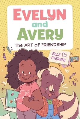 Evelyn and Avery: The Art of Friendship by Pierre, Elle