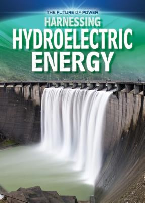 Harnessing Hydroelectric Energy by Dickmann, Nancy