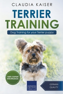 Terrier Training - Dog Training for your Terrier puppy by Kaiser, Claudia