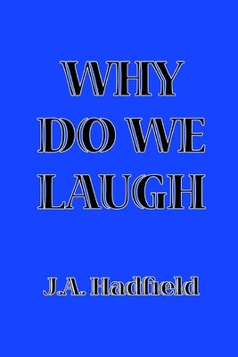 Why Do We Laugh by Hadfield, J. a.