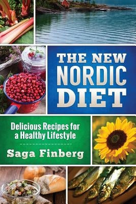 The New Nordic Diet: Delicious Recipes for a Healthy Lifestyle by Finberg, Saga