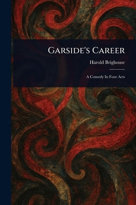 Garside's Career by Brighouse, Harold