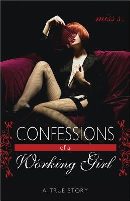 Confessions of a Working Girl: A True Story by S.