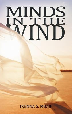 Minds in the Wind by Mbaji, Ikenna S.
