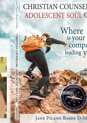 Christian Counseling: Adolescent Soul Care, Where is your compass leading you?: Adolescent Soul Care, by Piland Baker D. Min, Jane
