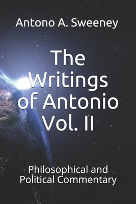 The Writings of Antonio Vol. II: Philosophical and Political Commentary by Sweeney I., Antono Andrew