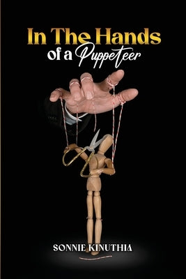 In the Hands of a Puppeteer by Kinuthia, Sonnie