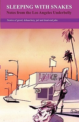 Sleeping with Snakes: Notes from the Los Angeles Underbelly by Sievers, Ron