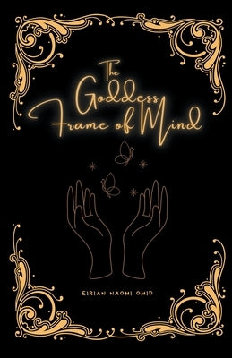 The Goddess Frame of Mind by Omid, Eirian Naomi