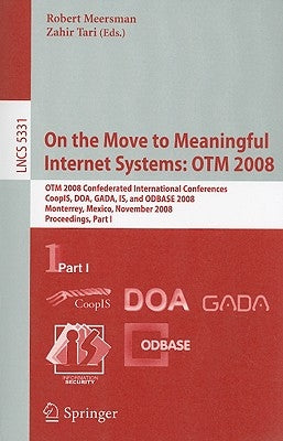 On the Move to Meaningful Internet Systems: Otm 2008: Otm Confederated International Conferences, Coopis, Doa, Gada, Is, and Odbase 2008, Monterrey, M by Tari, Zahir