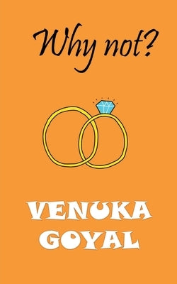 Why Not? by Venuka Goyal