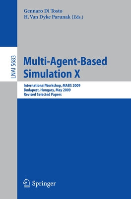 Multi-Agent-Based Simulation X: International Workshop, Mabs 2009, Budapest, Hungary, May10-15, 2009. Revised Selected Papers by Di Tosto, Gennaro