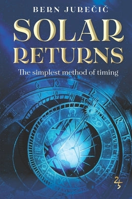Solar Returns: The Simplest Method of Timing by Jurečič, Bern