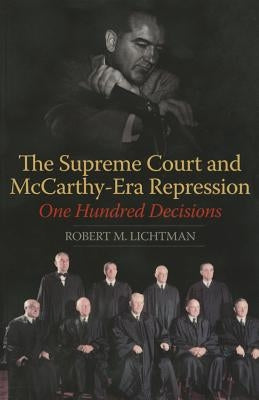 The Supreme Court and McCarthy-Era Repression: One Hundred Decisions by Lichtman, Robert M.