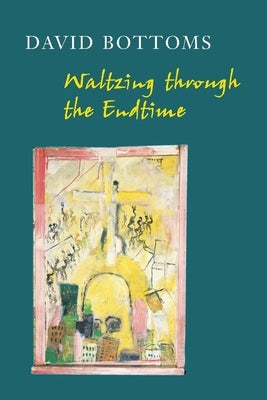 Waltzing Through the Endtime by Bottoms, David