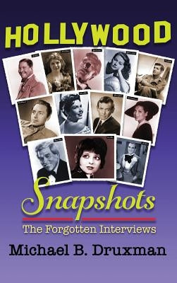 Hollywood Snapshots: The Forgotten Interviews (hardback) by Druxman, Michael B.