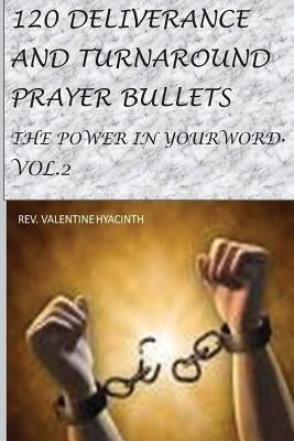 120 Deliverance and Turnaround Prayer Bullets: The power in your word by Hyacinth, Valentine