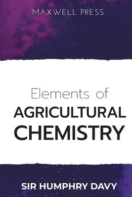 Elements of Agricultural Chemistry by Davy, Humphry