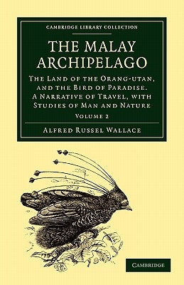 The Malay Archipelago: The Land of the Orang-Utan, and the Bird of Paradise. a Narrative of Travel, with Studies of Man and Nature by Wallace, Alfred Russel
