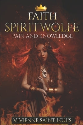 Faith Spiritwolfe: Pain and Knowledge by Saint Louis, Vivienne