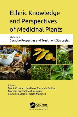 Ethnic Knowledge and Perspectives of Medicinal Plants: Volume 1: Curative Properties and Treatment Strategies by Öztürk, Münir