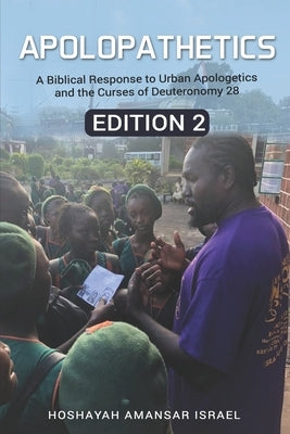 ApoloPathetics: A Biblical Response to Urban Apologetics and the Curses of Deuteronomy 28- Edition 2 by Israel, Hoshayah