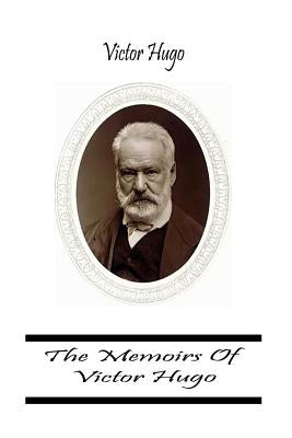 The Memoirs Of Victor Hugo by Hugo, Victor