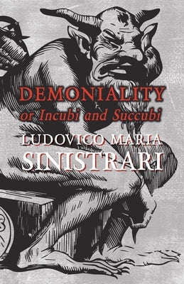 Demoniality or Incubi and Succubi by Sinistrari, Ludovico Maria