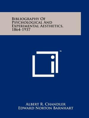 Bibliography Of Psychological And Experimental Aesthetics, 1864-1937 by Chandler, Albert R.