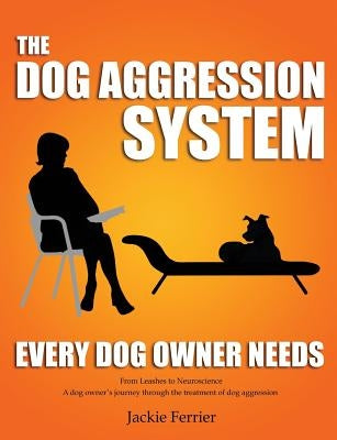 The Dog Aggression System Every Dog Owner Needs by Ferrier, Jackie