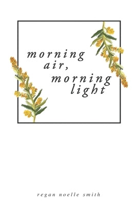 Morning Air, Morning Light by Smith, Regan Noelle