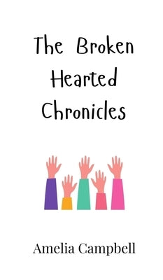 The Broken Hearted Chronicles by Campbell, Amelia