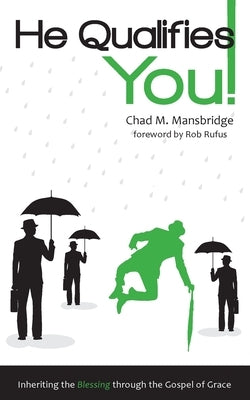 He Qualifies You!: Inheriting the Blessing through the Gospel of Grace by Mansbridge, Chad M.