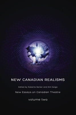 New Canadian Realisms: New Essays on Canadian Theatre, Volume 2 by Barker, Roberta