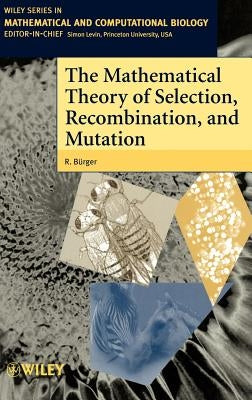 The Mathematical Theory of Selection, Recombination, and Mutation by Bürger, R.