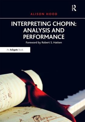 Interpreting Chopin: Analysis and Performance by Hood, Alison