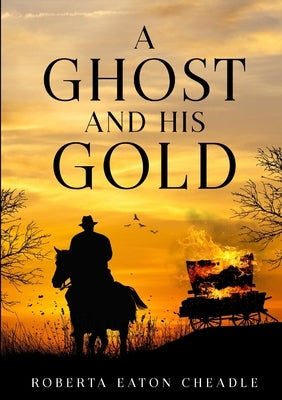 A Ghost and His Gold by Cheadle, Roberta Eaton