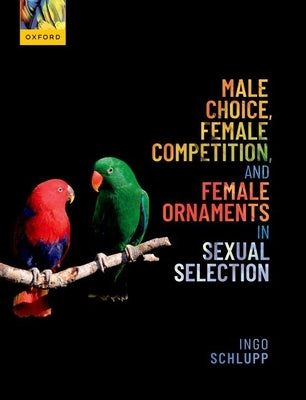 Male Choice, Female Competition, and Female Ornaments in Sexual Selection by Schlupp, Ingo