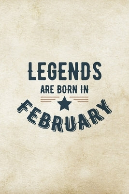 Legends Are Born In February: Birthday Gift for Men, Unique Present For Father Or Husband by Publications, Creative Gifts