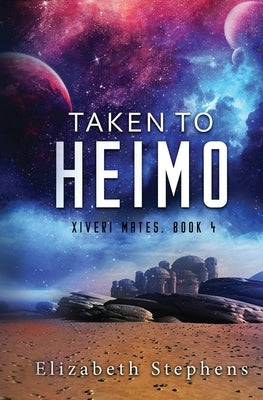 Taken to Heimo (Xiveri Mates Book 4) by Stephens, Elizabeth