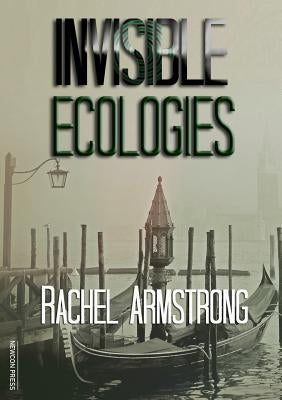 Invisible Ecologies by Armstrong, Rachel