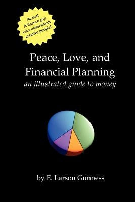 Peace, Love, and Financial Planning: An Illustrated Guide to Money by Gunness, E. Larson