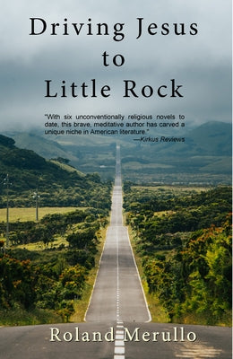Driving Jesus to Little Rock by Merullo, Roland