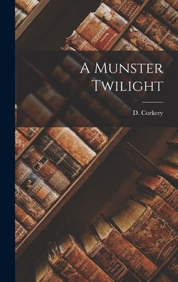 A Munster Twilight by Corkery, D.