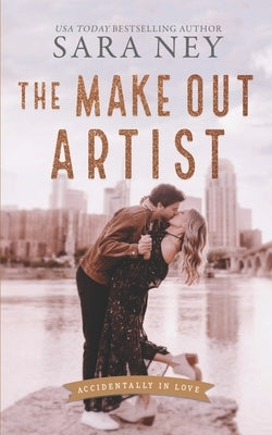 The Make Out Artist: An Enemies to Lovers Romance by Ney, Sara