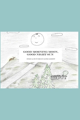 Good Morning Moon, Good Night Sun by Jarrett, Katie