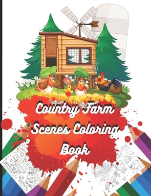Country Farm Scenes Coloring Book: Great Coloring Book For Kids And Adults Featuring With 50 Exclusive Fun And Relaxing Country Farm Scenes Illustrati by Thunder Publishing