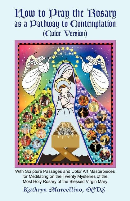 How to Pray the Rosary as a Pathway to Contemplation (Color Version) by Marcellino, Kathryn